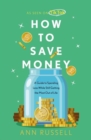 Image for How to save money  : a guide to spending less while still getting the most out of life