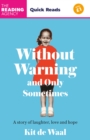 Image for Without warning and only sometimes: a story of laughter, love and hope