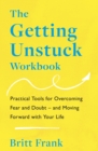 Image for The getting unstuck workbook  : practical tools for overcoming fear and doubt - and moving forward with your life