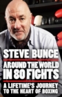 Image for Around the world in 80 fights  : a lifetime&#39;s journey to the heart of boxing