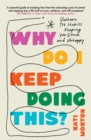 Image for Why Do I Keep Doing This?