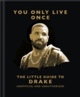 Image for You Only Live Once: The Little Guide to Drake