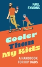 Image for Cooler Than My Kids:A Handbook for Hip Dads