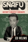 Image for SNAFU: The Definitive Guide to History&#39;s Greatest Screwups