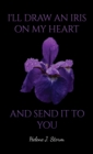 Image for I&#39;ll Draw an Iris on My Heart and Send It to You