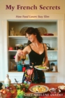 Image for My French Secrets: How Food Lovers Stay Slim