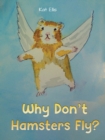 Image for Why Don&#39;t Hamsters Fly?