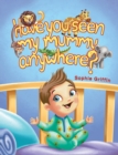 Image for Have You Seen My Mummy Anywhere?