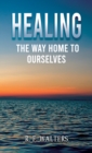 Image for Healing, the Way Home to Ourselves