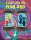Image for Teleporting to Funland : A series of teleporting adventures with &#39;The Isted Kids&#39;
