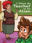 Image for I Think My Teacher Is an Alien