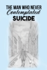 Image for The Man Who Never Contemplated Suicide