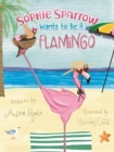 Image for Sophie Sparrow Wants to Be a Flamingo