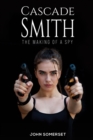 Image for Cascade Smith : The Making of a Spy