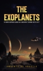 Image for The Exoplanets : Is Homo Sapiens Alone in a Universe Teeming with Life?