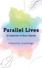 Image for Parallel Lives : A Collection of Short Stories