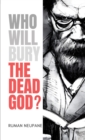Image for Who will bury the dead God?