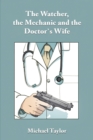 Image for The watcher, the mechanic and the doctor&#39;s wife