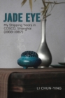 Image for Jade Eye: My Shipping Years in COSCO, Shanghai (1968-1987)