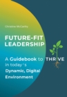 Image for Future-Fit Leadership: A Guidebook to Thrive in Today&#39;s Dynamic, Digital Environment