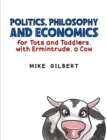 Image for Politics, Philosophy and Economics for Tots and Toddlers, with Ermintrude, a Cow
