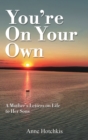 Image for You&#39;re On Your Own : A Mother&#39;s Letters on Life to Her Sons