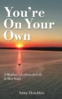 Image for You&#39;re On Your Own: A Mother&#39;s Letters on Life to Her Sons