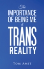 Image for The Importance Of Being Me: A Trans Reality