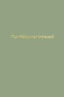 Image for The Maternal Mindset : A journal for all mums going through the postnatal journey