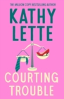 Image for Courting Trouble : The sexy, scandalous novel from worldwide bestseller Kathy Lette: The sexy, scandalous novel from worldwide bestseller Kathy Lette