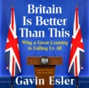 Image for Britain is better than this  : why a great country is failing us all