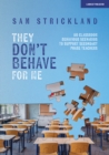 Image for They Don&#39;t Behave for Me: 50 Classroom Behaviour Scenarios to Support Teachers