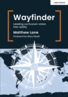 Image for Wayfinder: leading curriculum vision into reality