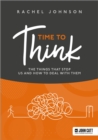 Image for Time to think  : the things that stop us and how to deal with them