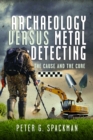 Image for Archaeology Versus Metal Detecting : The Cause and The Cure