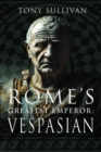 Image for Rome&#39;s Greatest Emperor: Vespasian