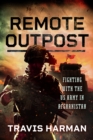 Image for Remote outpost  : fighting with the US Army in Afghanistan