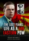 Image for The Lost Years: Life as A Far Eastern POW