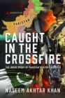 Image for Caught in the Crossfire : The Inside Story of Pakistan’s Secret Services