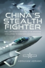 Image for China&#39;s Stealth Fighter : The J-20 &#39;Mighty Dragon&#39; and the Growing Challenge to Western Air Dominance