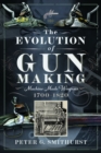 Image for The Evolution of Gun Making : Machine made weapons, 1700–1820