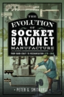 Image for The Evolution of Socket Bayonet Manufacture