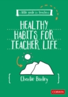 Image for Little Guide for Teachers:  Healthy Habits for Teacher Life