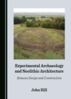 Image for Experimental Archaeology and Neolithic Architecture: Between Design and Construction