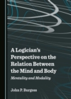 Image for A Logician&#39;s Perspective on the Relation Between the Mind and Body: Mentality and Modality
