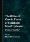 Image for Ethics of Care in Times of Social and Moral Upheaval: Utopia or Reality?
