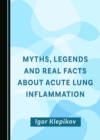 Image for Myths, Legends and Real Facts About Acute Lung Inflammation