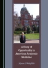 Image for Story of Opportunity in American Academic Medicine