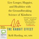 Image for The Rabbit Effect : Live Longer, Happier, and Healthier with the Groundbreaking Science of Kindness