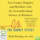 Image for The Rabbit Effect : Live Longer, Happier, and Healthier with the Groundbreaking Science of Kindness